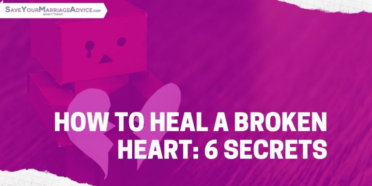 How To Heal a Broken Heart: 6 Secrets