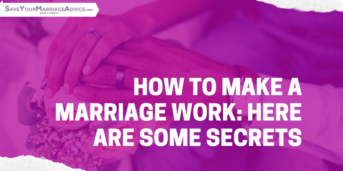 How To Make a Marriage Work: Here Are Some Secrets