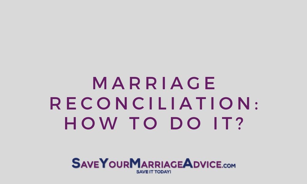 Marriage Reconciliation: How To Do It