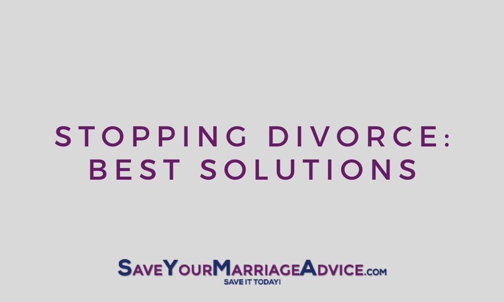 Stopping Divorce: Best Solutions