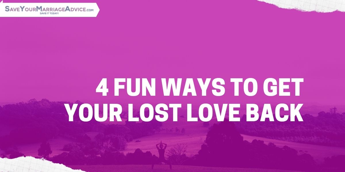 4 Fun Ways To Get Your Lost Love Back 1