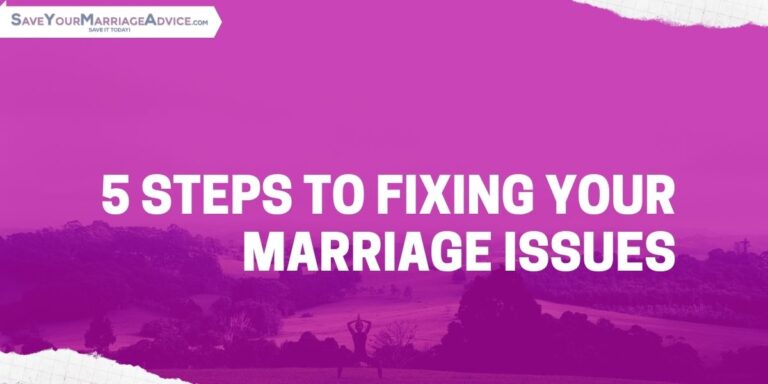 5 Steps to Fixing Your Marriage Issues 5