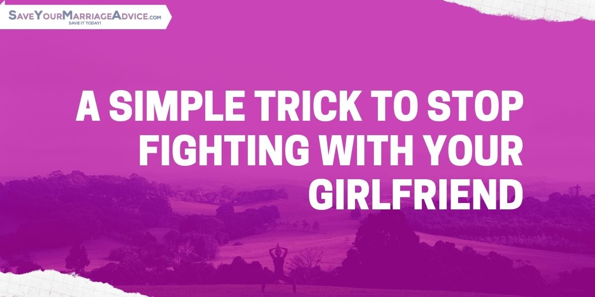 A Simple Trick to Stop Fighting With Your Girlfriend 1