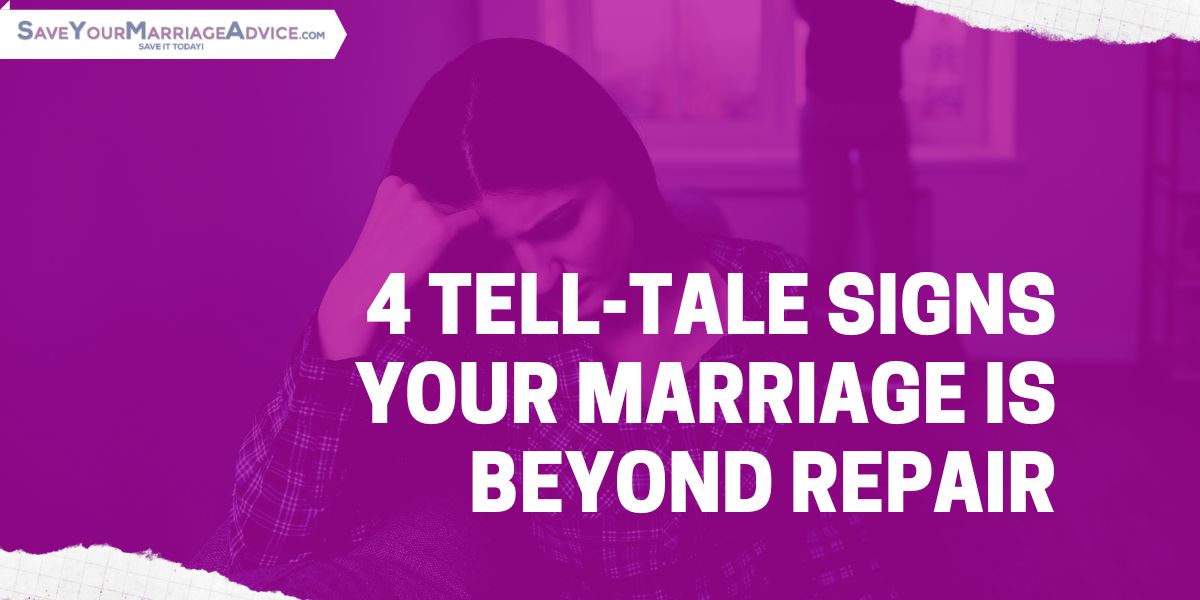 4 Tell-Tale Signs Your Marriage is Beyond Repair 1